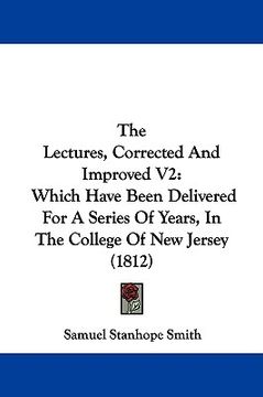 portada the lectures, corrected and improved v2: which have been delivered for a series of years, in the college of new jersey (1812) (en Inglés)