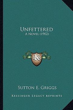 portada unfettered: a novel (1902) a novel (1902) (en Inglés)