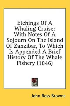 portada etchings of a whaling cruise: with notes of a sojourn on the island of zanzibar, to which is appended a brief history of the whale fishery (1846) (en Inglés)