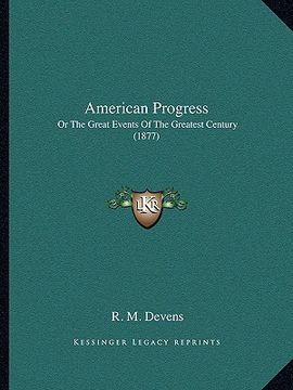 portada american progress: or the great events of the greatest century (1877) (en Inglés)