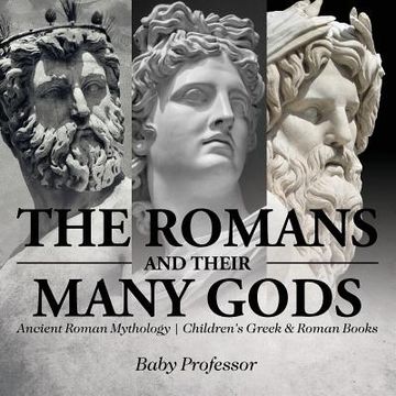 portada The Romans and Their Many Gods - Ancient Roman Mythology Children's Greek & Roman Books (en Inglés)