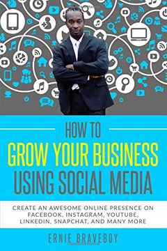portada How to Grow Your Business Using Social Media Create an Awesome Online Presence on Fac, Instagram, Youtube, Linkedin, Snapchat, and Many More (in English)