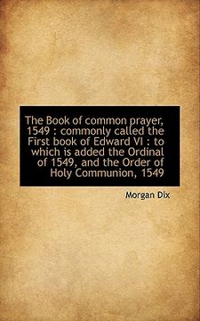 portada the book of common prayer, 1549: commonly called the first book of edward vi: to which is added th