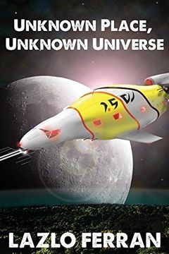 portada Unknown Place, Unknown Universe: The Worm Hole Colonies: Prelude to the Alien Invasion Thriller (The War for Iron: Element of Civilization)