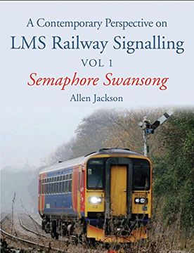 portada A Contemporary Perspective on Lms Railway Signalling Vol 1: Semaphore Swansong (en Inglés)