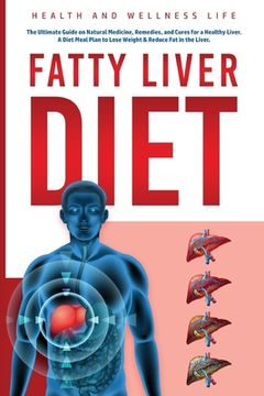portada Fatty Liver Diet: The Ultimate Guide on Natural Medicine, Remedies, and Cures for a Healthy Liver. A Diet Meal Plan to Lose Weight & Reduce fat in the. Cures for a Healthy Liver. A Diet Meal pla (en Inglés)