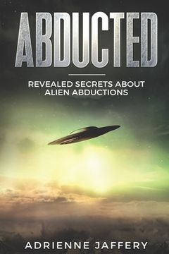 portada Abducted: Revealed Secrets About Alien Abductions (in English)