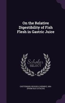 portada On the Relative Digestibility of Fish Flesh in Gastric Juice