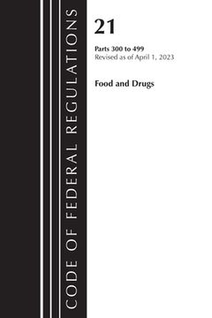 portada Code of Federal Regulations, Title 21 Food and Drugs 300-499, 2023 (en Inglés)
