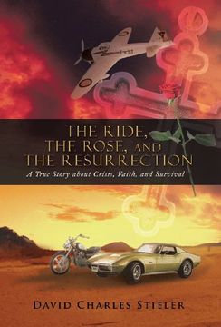 portada The Ride, the Rose, and the Resurrection: A True Story About Crisis, Faith, and Survival (in English)