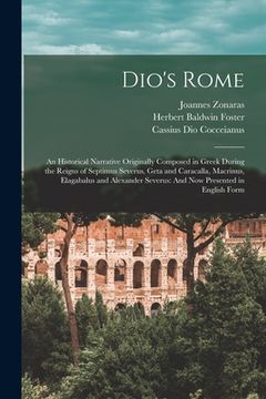 portada Dio's Rome: An Historical Narrative Originally Composed in Greek During the Reigns of Septimus Severus, Geta and Caracalla, Macrin (in English)