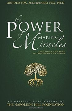 portada The Power of Making Miracles: Supercharge Your Mind and Rejuvenate Your Health (Official Publication of the Napoleon Hill Foundation) (in English)