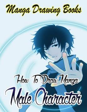 portada Manga Drawing Books: How to Draw Manga Male Characters: Learn Japanese Manga Eyes And Pretty Manga Face