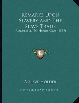 portada remarks upon slavery and the slave trade: addressed to henry clay (1859)