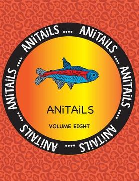portada ANiTAiLS Volume Eight: Learn about the Neon Tetra, Wood Duck, Red River Hog, Nicobar Pigeon, Radiated Tortoise, Flag Cichlid, Fennec Fox, Tom (in English)