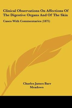 portada clinical observations on affections of the digestive organs and of the skin: cases with commentaries (1875) (in English)