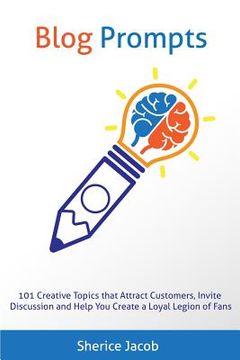 portada Blog Prompts: 101 Creative Topics that Attract Customers, Invite Discussion and Help You Create a Loyal Legion of Fans (en Inglés)