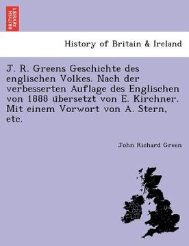 portada J. R. Greens Geschichte des englischen Volkes. Nach der verbesserten Auflage des Englischen von 1888 übersetzt von E. Kirchner. Mit einem Vorwor (en Alemán)