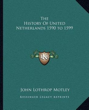 portada the history of united netherlands 1590 to 1599 (en Inglés)