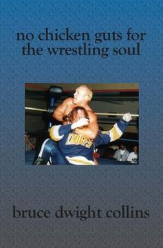 portada No Chicken Guts for the Wrestling Soul: How to be a pro wrestling promoter like me (en Inglés)