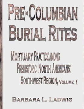 portada Pre-Columbian Burial Rites: Mortuary Practice Among Prehistoric North Americans: Southwest Region (en Inglés)