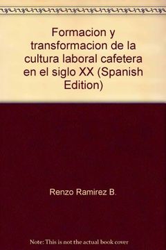 portada Formacion y Transformacion de la Cultura Laboral Cafetera en el Siglo xx (in Spanish)