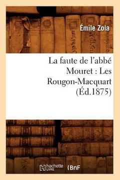 portada La Faute de l'Abbé Mouret: Les Rougon-Macquart (Éd.1875) (in French)