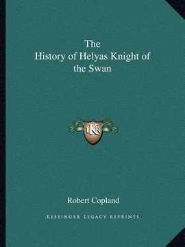 portada the history of helyas knight of the swan (en Inglés)