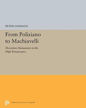 portada From Poliziano to Machiavelli: Florentine Humanism in the High Renaissance (Princeton Legacy Library) (en Inglés)