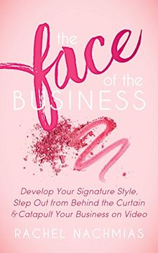 portada The Face of the Business: Develop Your Signature Style, Step out From Behind the Curtain and Catapult Your Business on Video (en Inglés)