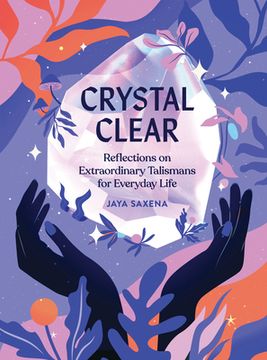 portada Crystal Clear: Reflections on Extraordinary Talismans for Everyday Life (en Inglés)