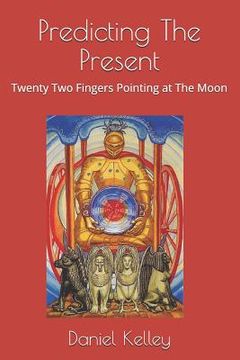 portada Predicting the Present: Twenty-Two Fingers Pointing at the Moon (en Inglés)