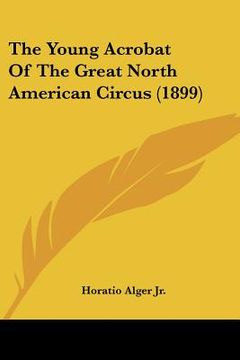 portada the young acrobat of the great north american circus (1899) (in English)