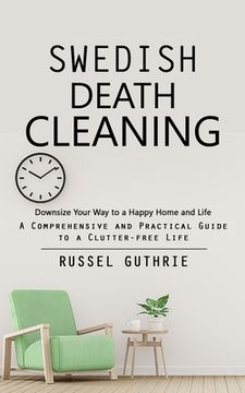 portada Swedish Death Cleaning: Downsize Your Way to a Happy Home and Life (A Comprehensive and Practical Guide to a Clutter-free Life) (en Inglés)