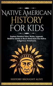 portada Native American History for Kids: Explore Timeless Tales, Myths, Legends, Bedtime Stories & Much More from The Native Indigenous Americans (in English)