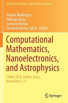 portada Computational Mathematics, Nanoelectronics, and Astrophysics: Cmna 2018, Indore, India, November 1-3 (en Inglés)