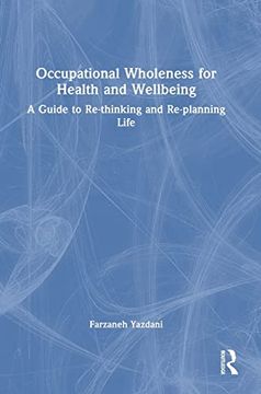 portada Occupational Wholeness for Health and Wellbeing: A Guide to Re-Thinking and Re-Planning Life (en Inglés)