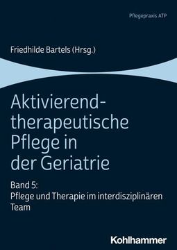 portada Aktivierend-Therapeutische Pflege in Der Geriatrie: Band 5: Pflege Und Therapie Im Interdisziplinaren Team (en Alemán)