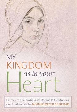 portada My Kingdom Is in Your Heart: Letters to the Duchess of Orléans and Meditations on Christian Life (en Inglés)