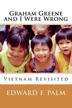 portada Graham Greene and I Were Wrong: Vietnam Revisited (en Inglés)
