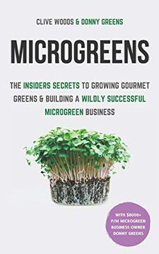 portada Microgreens: The Insiders Secrets to Growing Gourmet Greens & Building a Wildly Successful Microgreen Business (Smarter Home Gardening) (en Inglés)