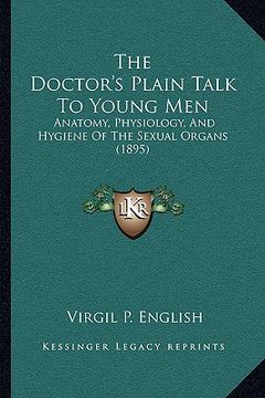 portada the doctor's plain talk to young men: anatomy, physiology, and hygiene of the sexual organs (1895) (en Inglés)
