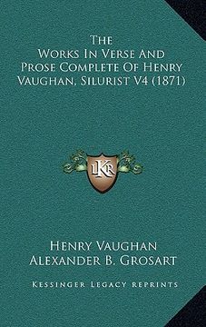 portada the works in verse and prose complete of henry vaughan, silurist v4 (1871) (en Inglés)