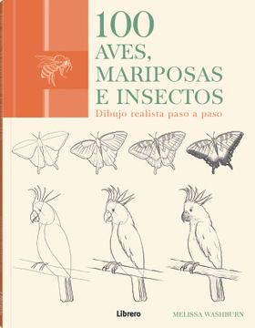 portada 100 Aves, Mariposas e Insectos: Dibujo Realista Paso a Paso (in Spanish)