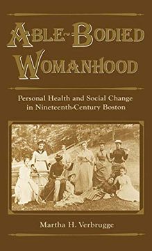 portada Able-Bodied Womanhood: Personal Health and Social Change in Nineteenth-Century Boston (en Inglés)