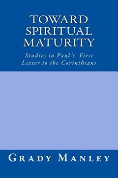 portada Toward Spiritual Maturity: Studies in Paul's First Letter to the Corinthians (en Inglés)