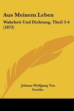 portada aus meinem leben: wahrheit und dichtung, theil 3-4 (1873) (in English)