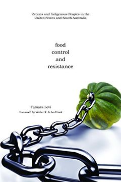 portada Food, Control, and Resistance: Rations and Indigenous Peoples in the United States  and South Australia (Plains Histories)