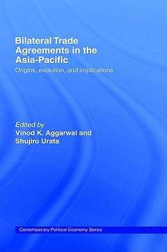 portada bilateral trade agreements in the asia-pacific: origins, evolution, and implications (in English)