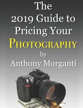 portada The 2019 Guide to Pricing Your Photography (en Inglés)